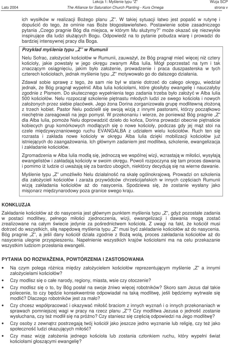 moe okaza si niezwykle inspirujce dla ludzi słucych Bogu. Odpowied na to pytanie pobudza wiar i prowadzi do bardziej intensywnej pracy dla Boga.