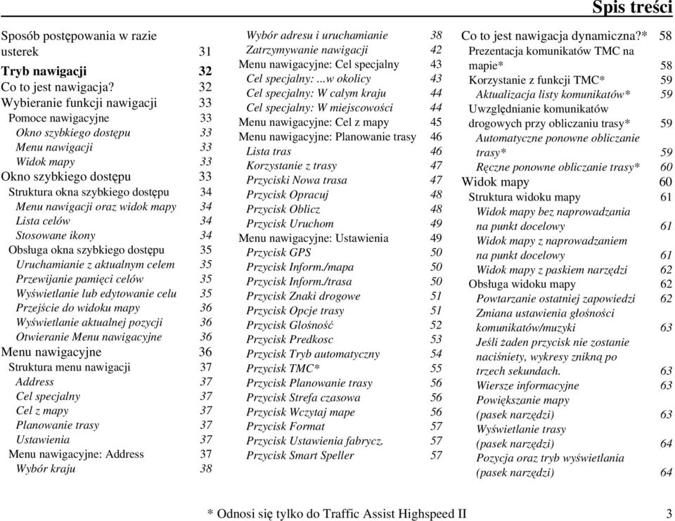 widok mapy 34 Lista celów 34 Stosowane ikony 34 Obsługa okna szybkiego dostępu 35 Uruchamianie z aktualnym celem 35 Przewijanie pamięci celów 35 Wyświetlanie lub edytowanie celu 35 Przejście do