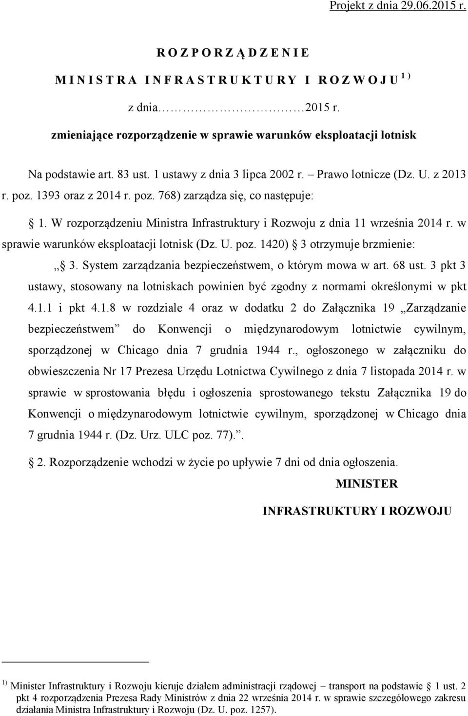 W rozporządzeniu Ministra Infrastruktury i Rozwoju z dnia 11 września 2014 r. w sprawie warunków eksploatacji lotnisk (Dz. U. poz. 1420) 3 otrzymuje brzmienie: 3.