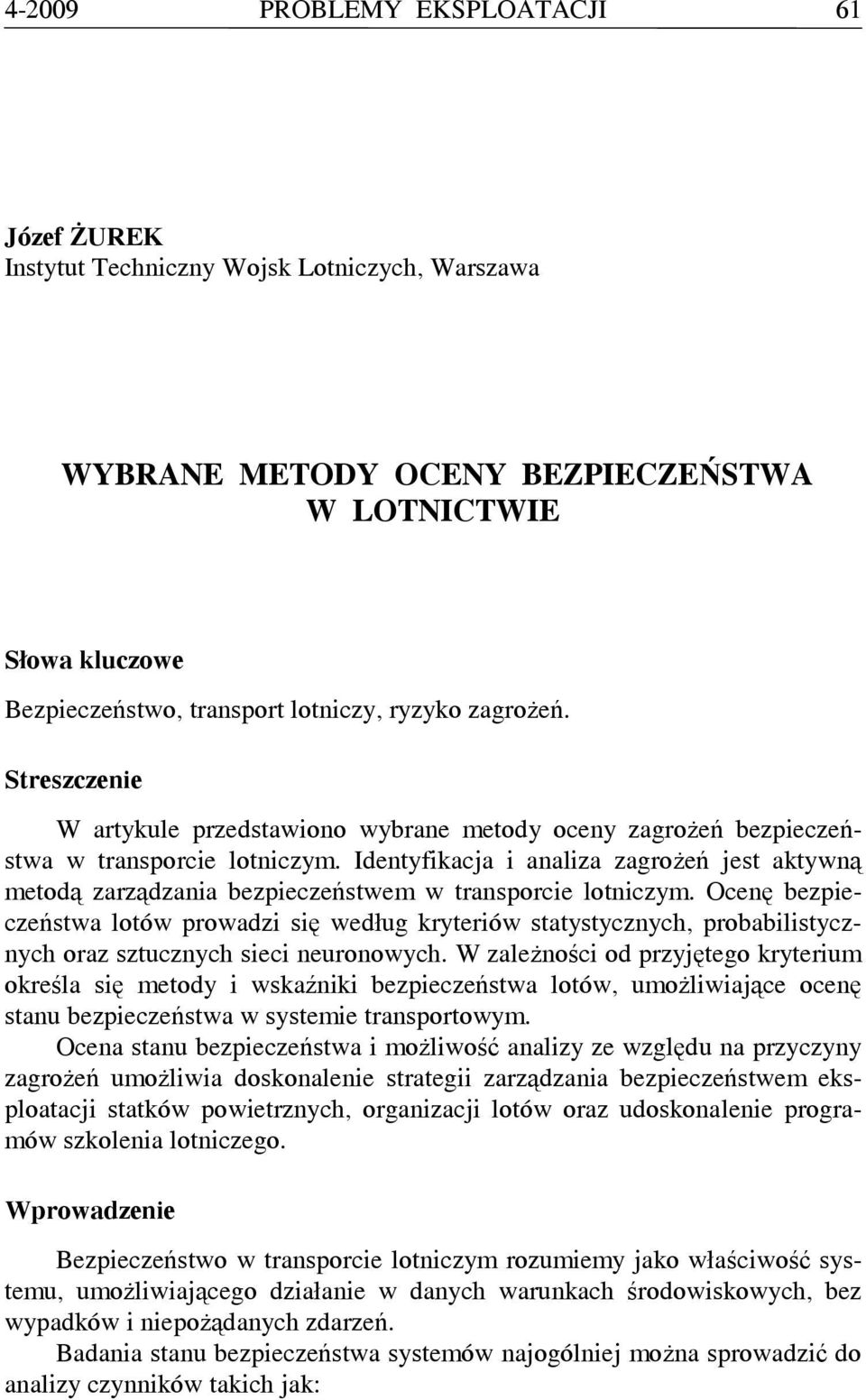 Ocnę bzpiczńswa loów powadzi się wdług kyiów saysycznych, pobabilisycznych oaz szucznych sici nuonowych.