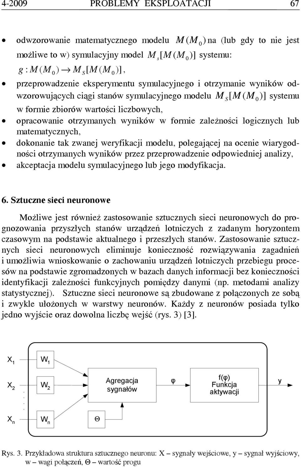 ak zwanj wyfikacji modlu, polgającj na ocni wiaygodności ozymanych wyników pzz pzpowadzni odpowidnij analizy, akcpacja modlu symulacyjngo lub jgo modyfikacja. 6.