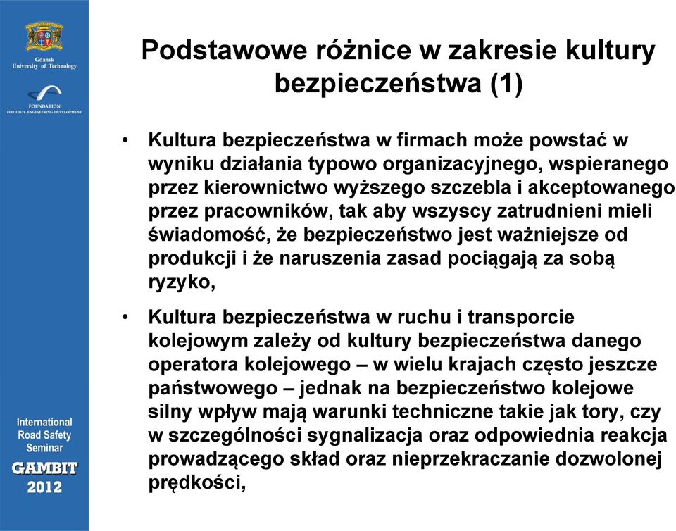 ryzyko, Kultura bezpieczeństwa w ruchu i transporcie kolejowym zależy od kultury bezpieczeństwa danego operatora kolejowego w wielu krajach często jeszcze państwowego jednak na bezpieczeństwo