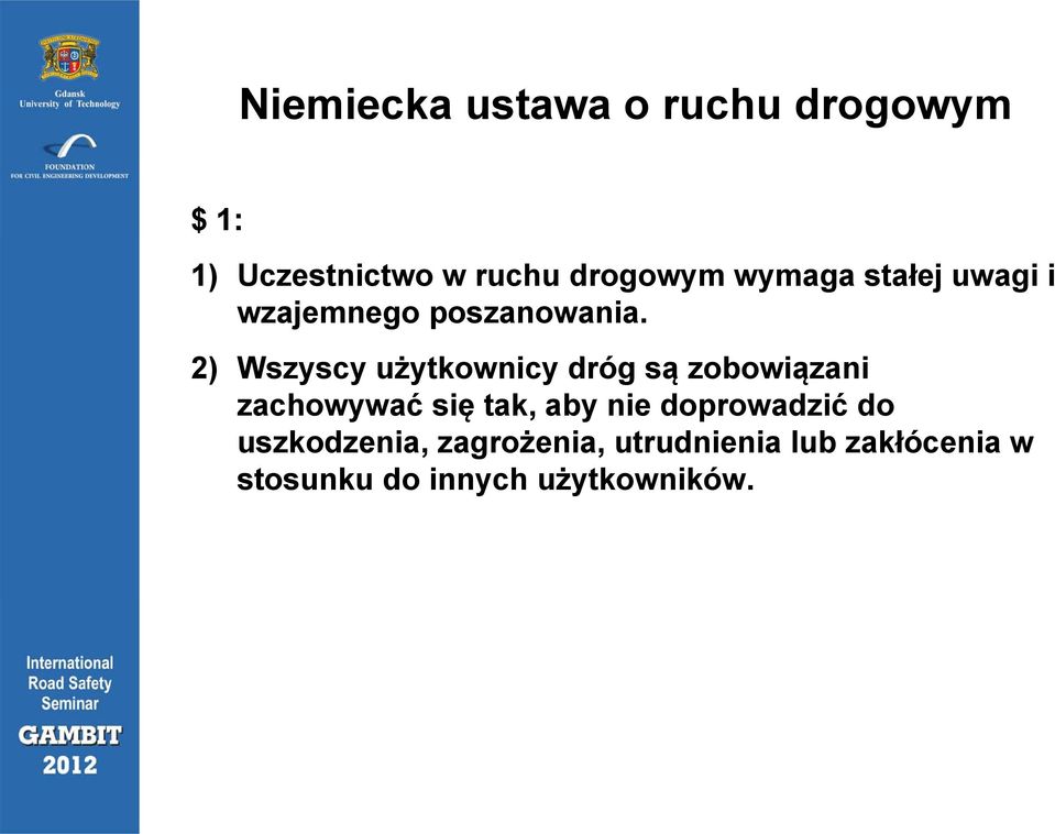 2) Wszyscy użytkownicy ż dróg są zobowiązani i zachowywać się tak, aby nie