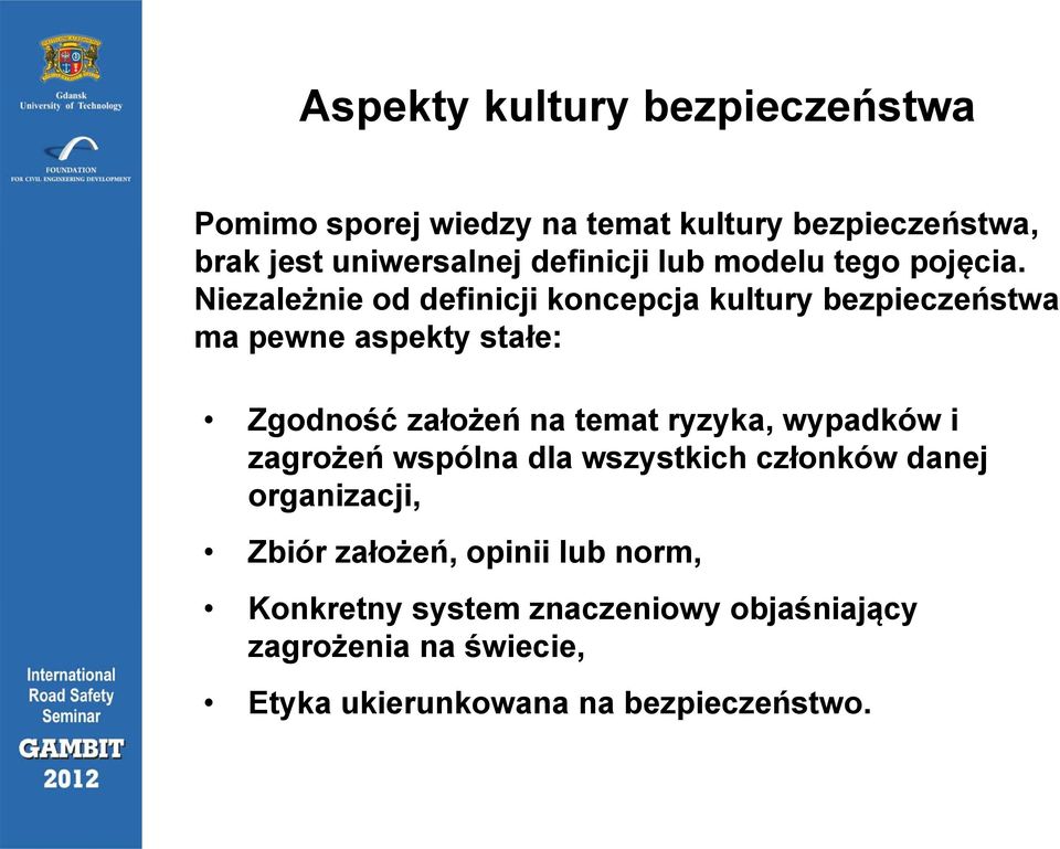 Niezależnie od definicji koncepcja kultury bezpieczeństwa ma pewne aspekty stałe: Zgodność założeń na temat ryzyka,