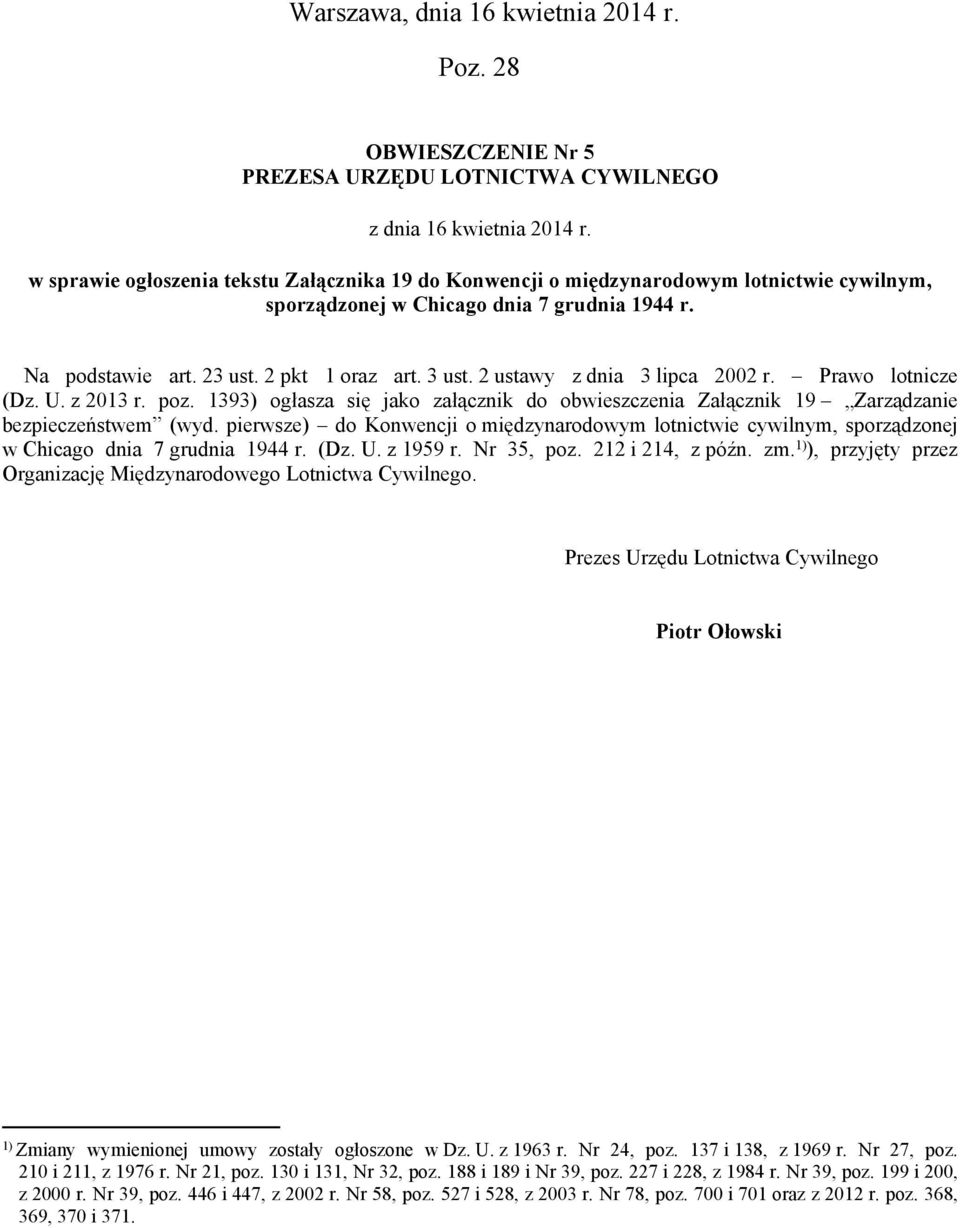 2 ustawy z dnia 3 lipca 2002 r. Prawo lotnicze (Dz. U. z 2013 r. poz. 1393) ogłasza się jako załącznik do obwieszczenia Załącznik 19 Zarządzanie bezpieczeństwem (wyd.