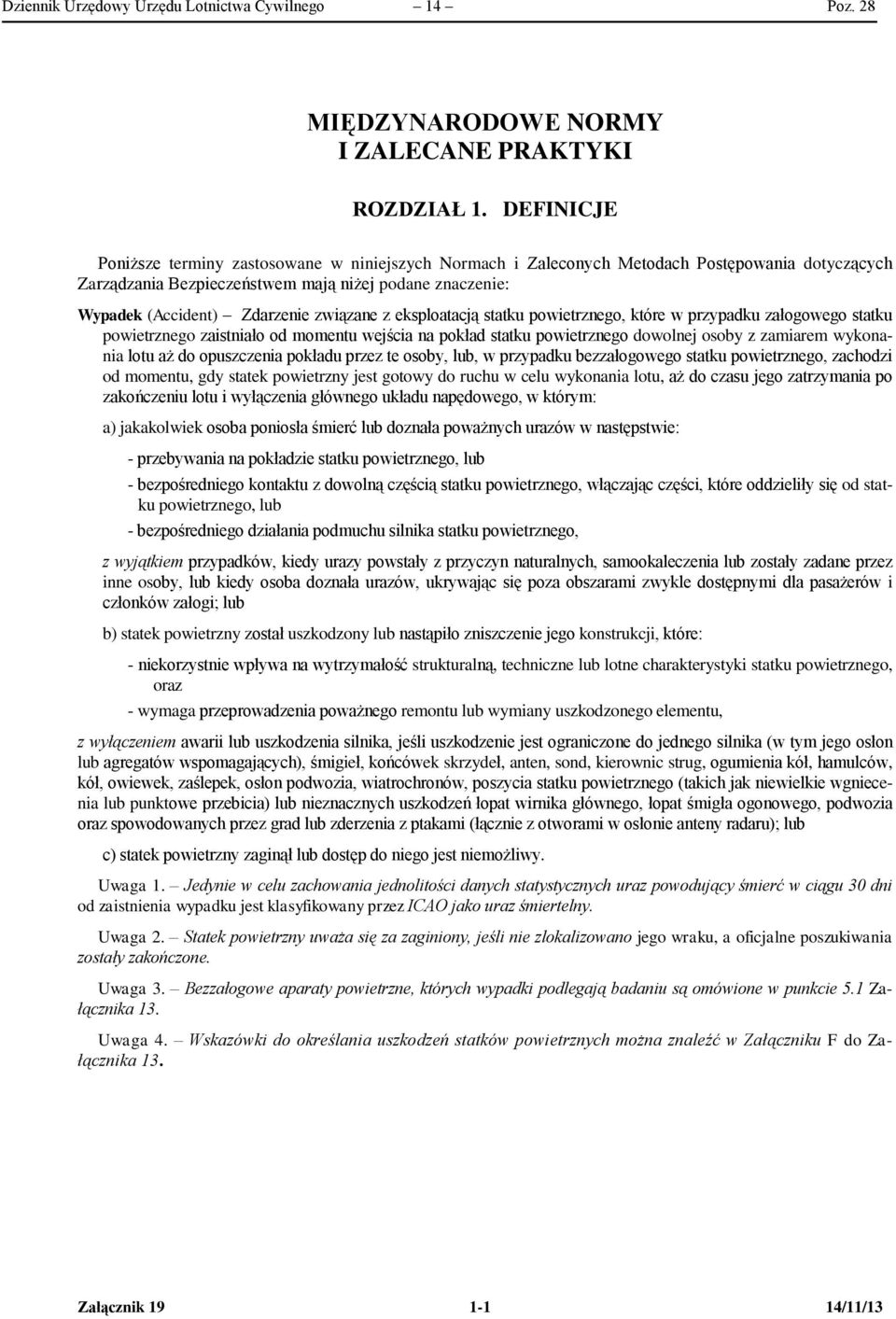 związane z eksploatacją statku powietrznego, które w przypadku załogowego statku powietrznego zaistniało od momentu wejścia na pokład statku powietrznego dowolnej osoby z zamiarem wykonania lotu aż