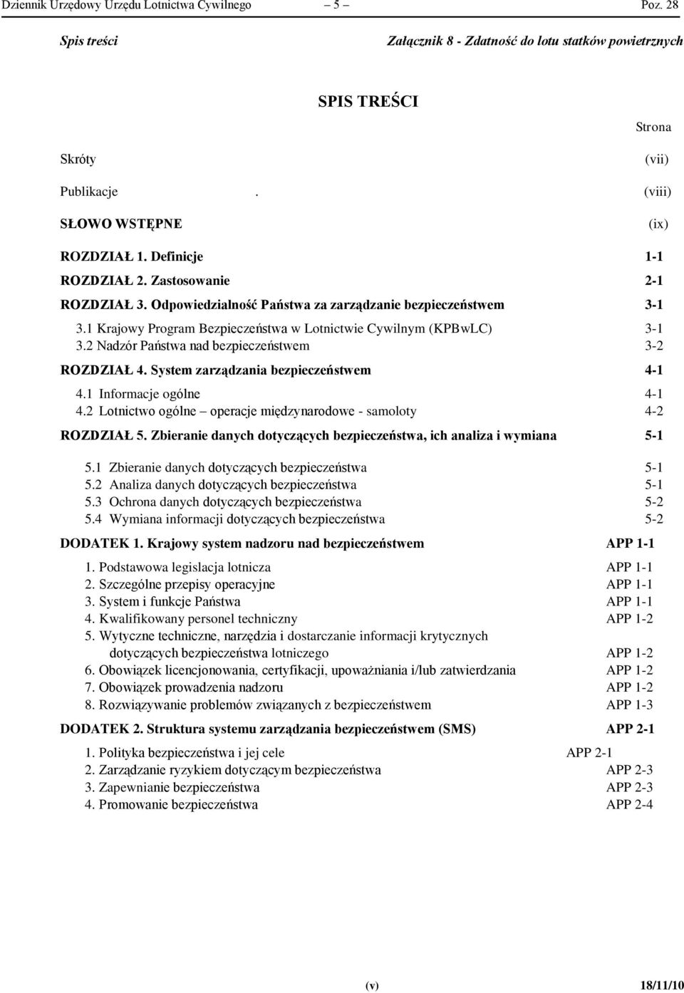 2 Nadzór Państwa nad bezpieczeństwem 3-2 ROZDZIAŁ 4. System zarządzania bezpieczeństwem 4-1 4.1 Informacje ogólne 4-1 4.2 Lotnictwo ogólne operacje międzynarodowe - samoloty 4-2 ROZDZIAŁ 5.