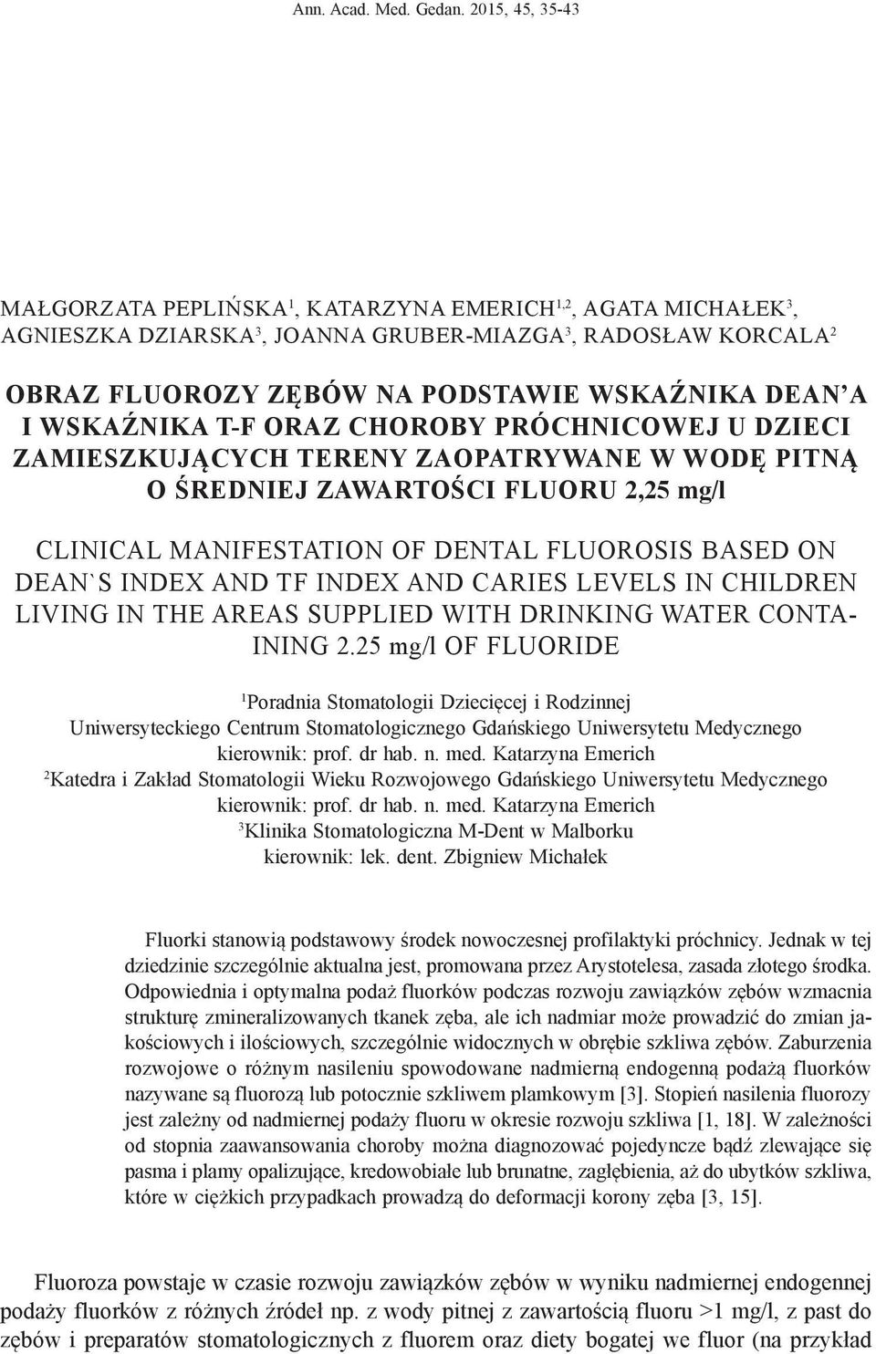 WSKAŹNIKA T-F ORAZ CHOROBY PRÓCHNICOWEJ U DZIECI ZAMIESZKUJĄCYCH TERENY ZAOPATRYWANE W WODĘ PITNĄ O ŚREDNIEJ ZAWARTOŚCI FLUORU 2,25 mg/l CLINICAL MANIFESTATION OF DENTAL FLUOROSIS BASED ON DEAN`S