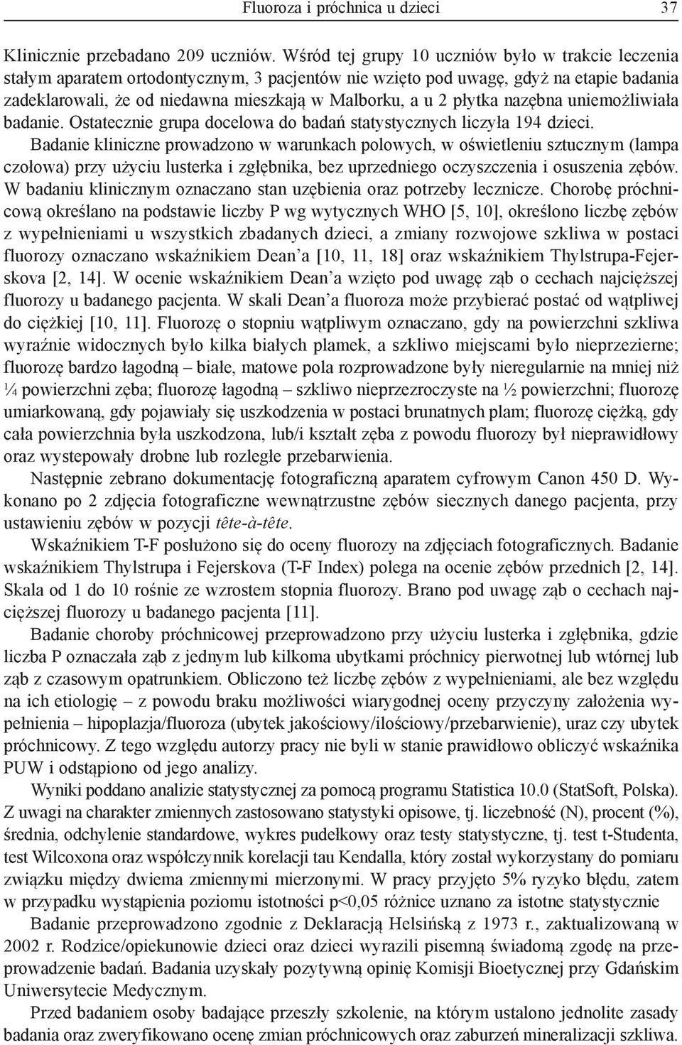 płytka nazębna uniemożliwiała badanie. Ostatecznie grupa docelowa do badań statystycznych liczyła 194 dzieci.