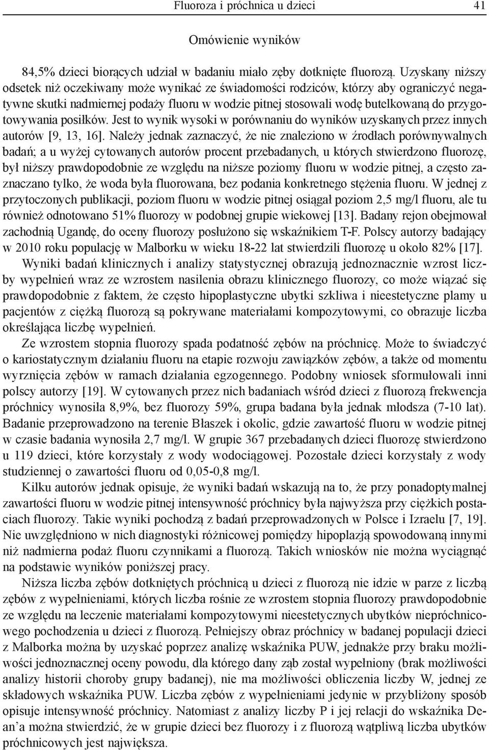 przygotowywania posiłków. Jest to wynik wysoki w porównaniu do wyników uzyskanych przez innych autorów [9, 13, 16].