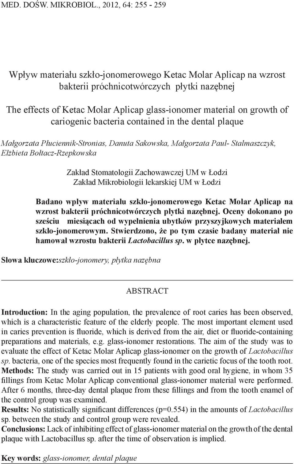 cariogenic bacteria contained in the dental plaque Małgorzata Płuciennik-Stronias, Danuta Sakowska, Małgorzata Paul- Stalmaszczyk, Elżbieta Bołtacz-Rzepkowska Zakład Stomatologii Zachowawczej UM w