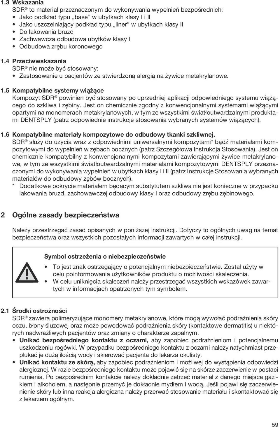 1.5 Kompatybilne systemy wiążące Kompozyt SDR powinien być stosowany po uprzedniej aplikacji odpowiedniego systemu wiążącego do szkliwa i zębiny.