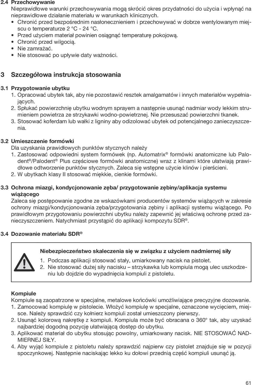 Chronić przed wilgocią. Nie zamrażać. Nie stosować po upływie daty ważności. 3 Szczegółowa instrukcja stosowania 3.1 Przygotowanie ubytku 1.