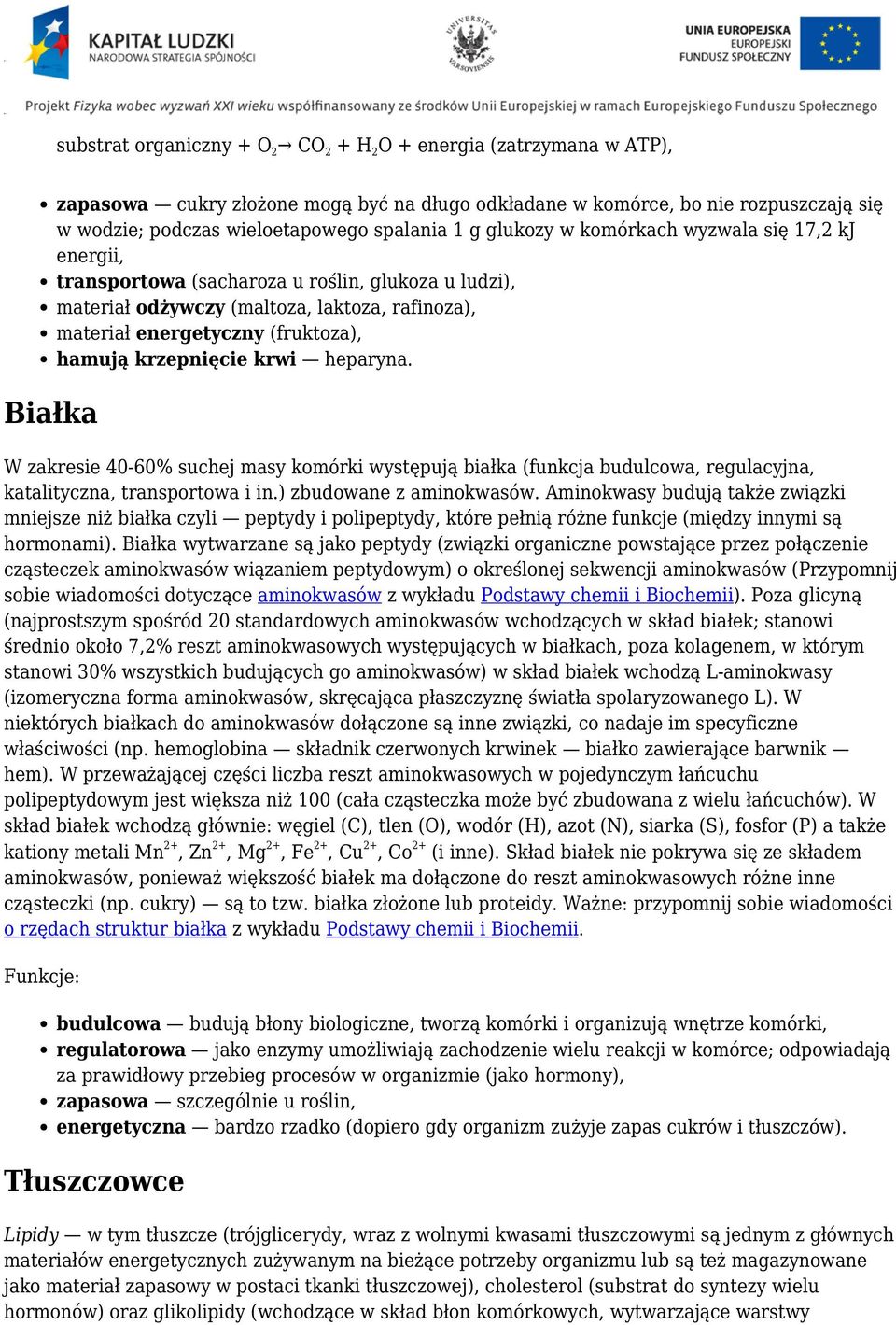 hamują krzepnięcie krwi heparyna. W zakresie 40-60% suchej masy komórki występują białka (funkcja budulcowa, regulacyjna, katalityczna, transportowa i in.) zbudowane z aminokwasów.