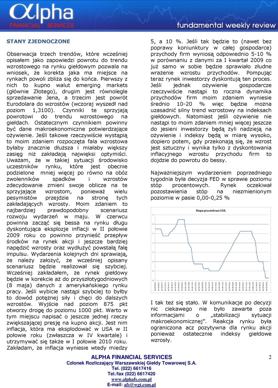 Pierwszy z nich to kupno walut emerging markets (głównie Złotego), drugim jest równolegle sprzedawanie Jena, a trzecim jest powrót Eurodolara do wzrostów (wczoraj wyszedł nad poziom 1,3100).