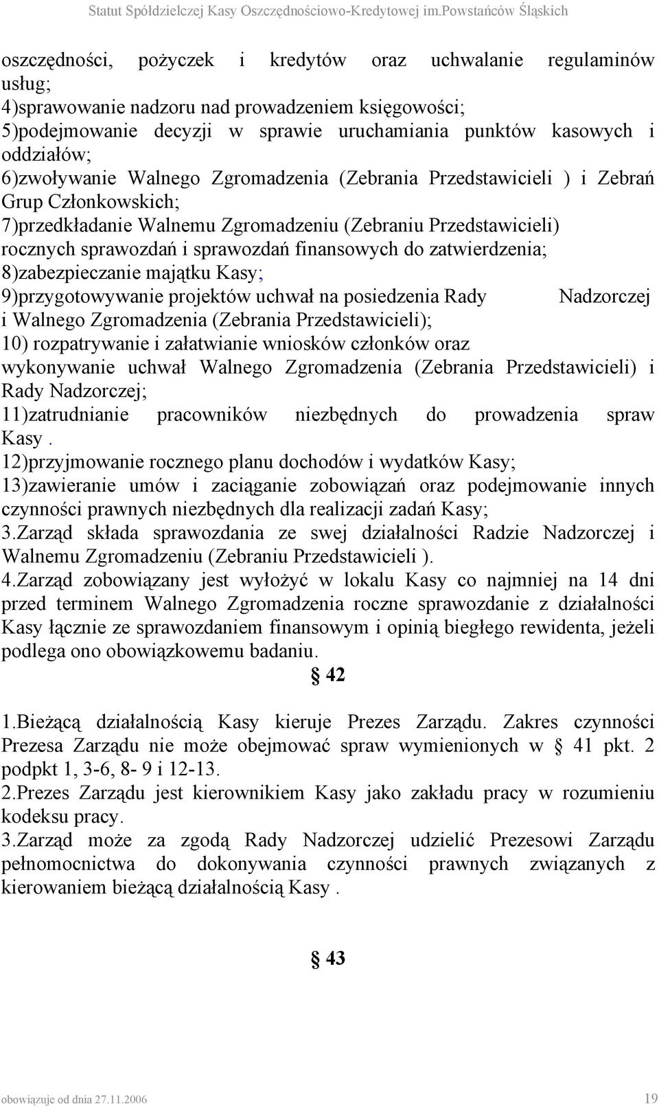 do zatwierdzenia; 8)zabezpieczanie majątku Kasy; 9)przygotowywanie projektów uchwał na posiedzenia Rady Nadzorczej i Walnego Zgromadzenia (Zebrania Przedstawicieli); 10) rozpatrywanie i załatwianie