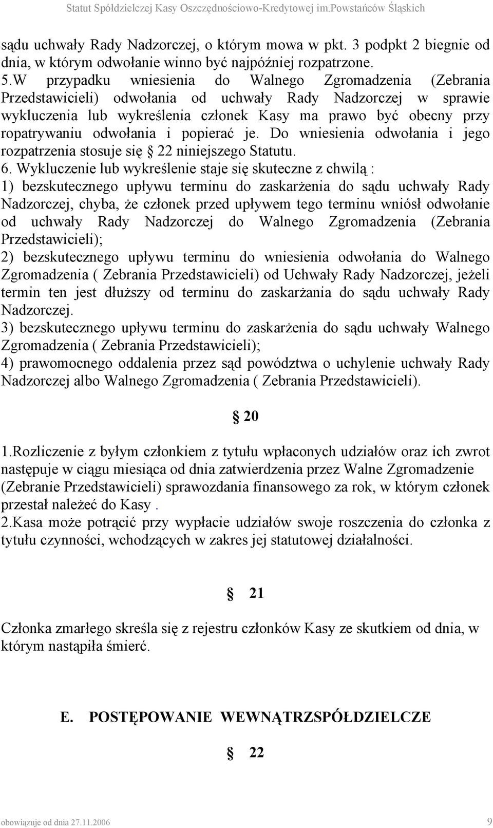 odwołania i popierać je. Do wniesienia odwołania i jego rozpatrzenia stosuje się 22 niniejszego Statutu. 6.