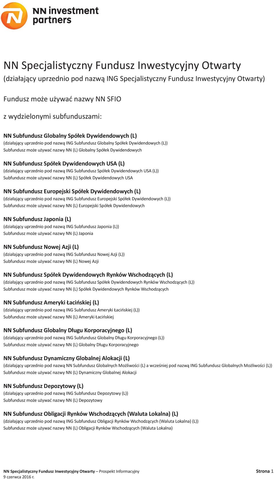 Subfundusz Spółek Dywidendowych USA (L) (działający uprzednio pod nazwą ING Subfundusz Spółek Dywidendowych USA (L)) Subfundusz może używać nazwy NN (L) Spółek Dywidendowych USA NN Subfundusz