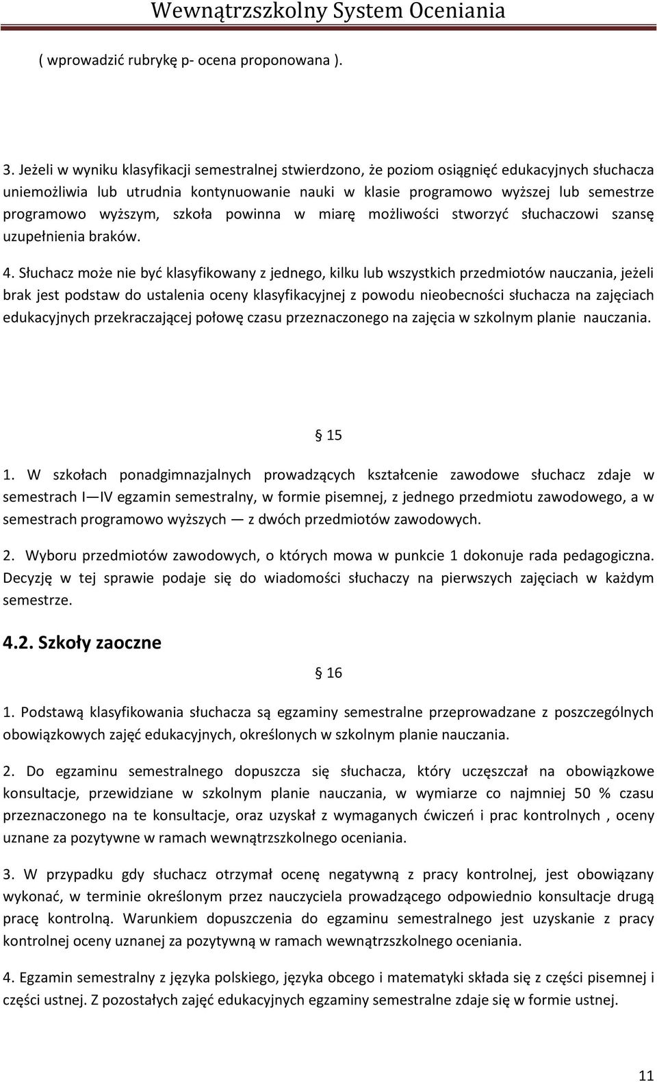 wyższym, szkoła powinna w miarę możliwości stworzyd słuchaczowi szansę uzupełnienia braków. 4.