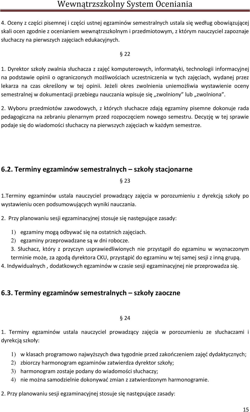 Dyrektor szkoły zwalnia słuchacza z zajęd komputerowych, informatyki, technologii informacyjnej na podstawie opinii o ograniczonych możliwościach uczestniczenia w tych zajęciach, wydanej przez