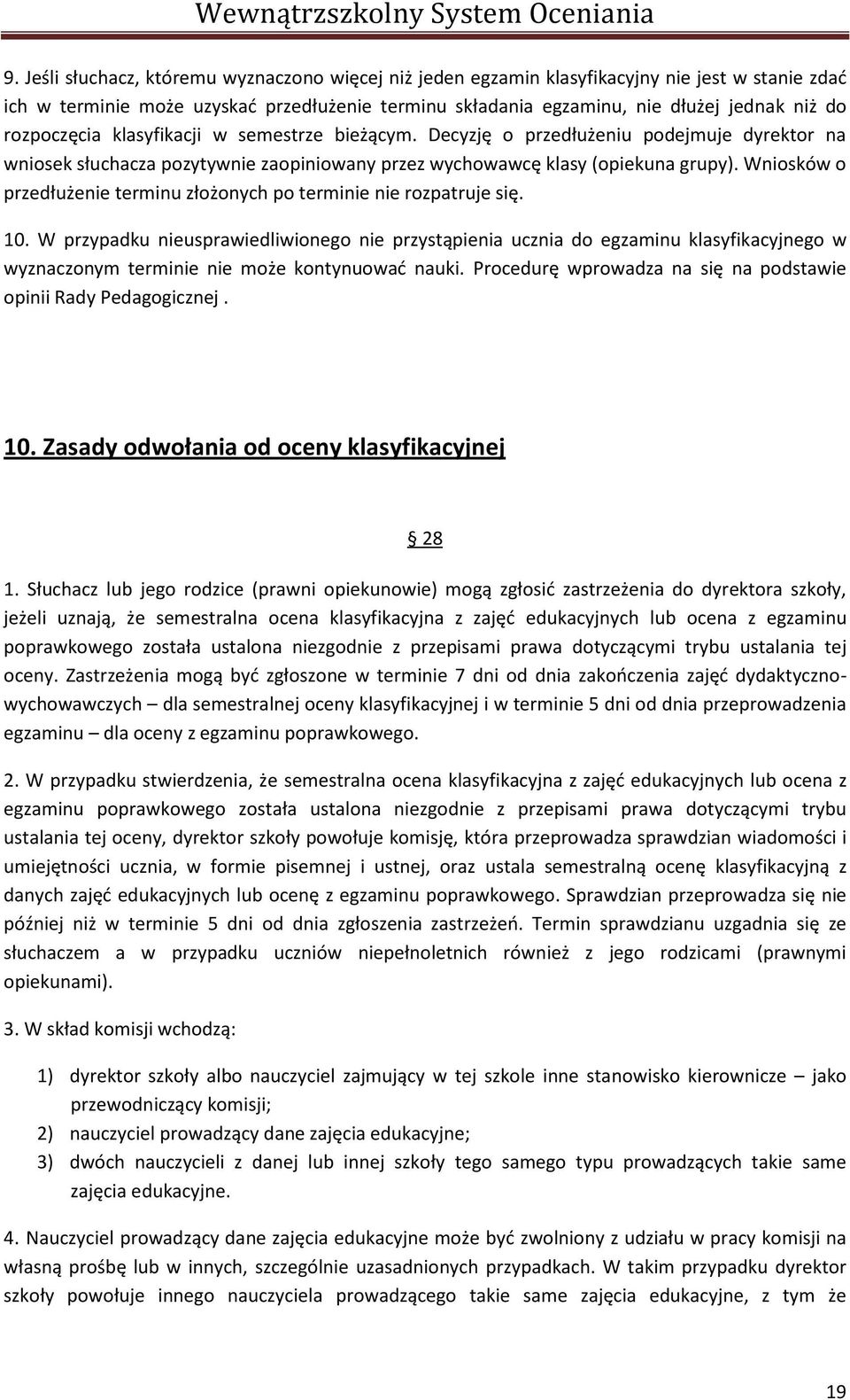 Wniosków o przedłużenie terminu złożonych po terminie nie rozpatruje się. 10.