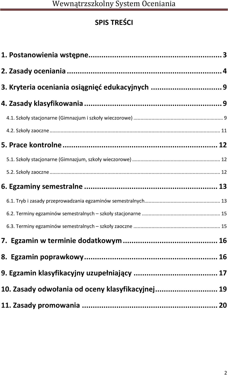 .. 13 6.2. Terminy egzaminów semestralnych szkoły stacjonarne... 15 6.3. Terminy egzaminów semestralnych szkoły zaoczne... 15 7. Egzamin w terminie dodatkowym... 16 8. Egzamin poprawkowy.