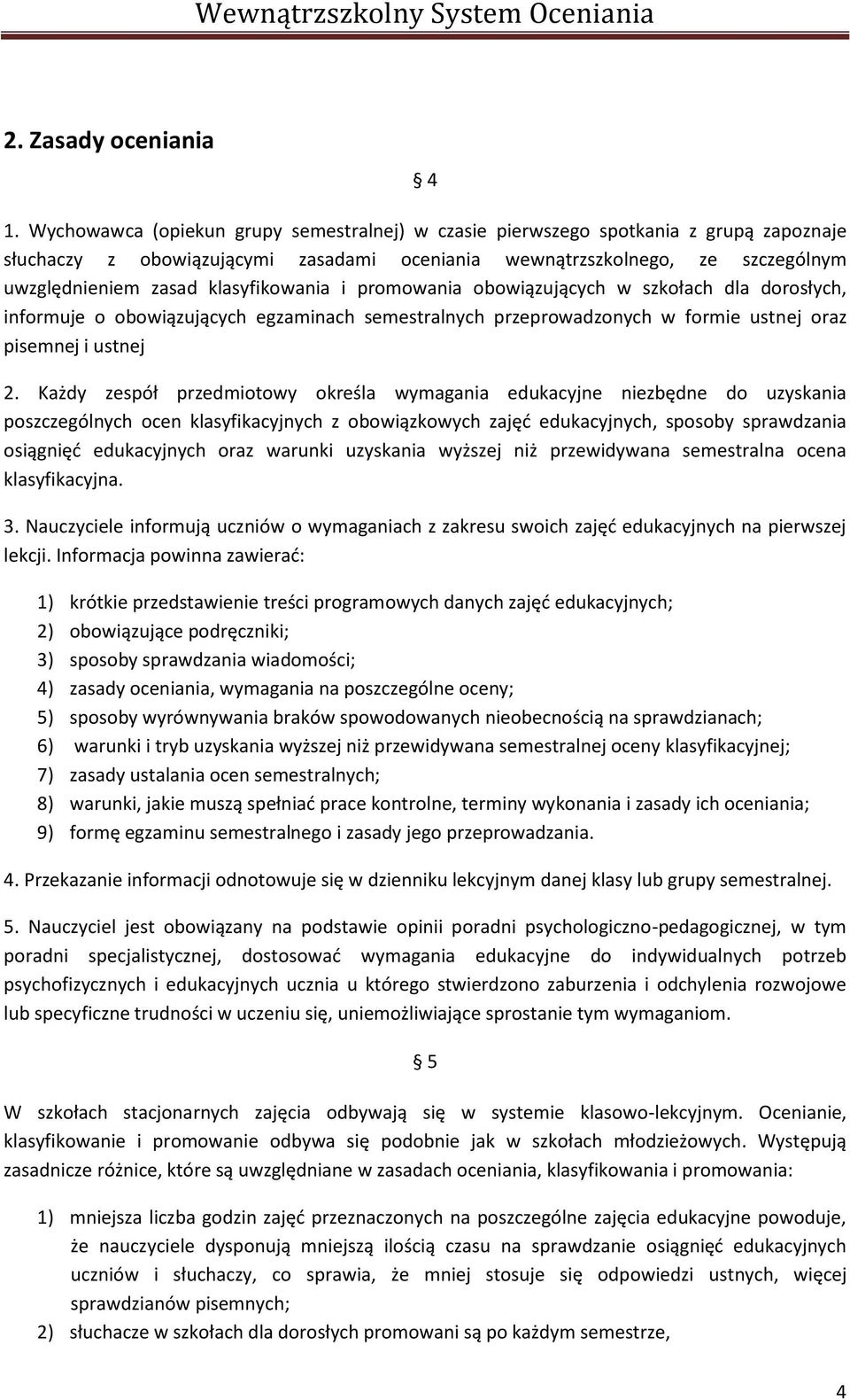 klasyfikowania i promowania obowiązujących w szkołach dla dorosłych, informuje o obowiązujących egzaminach semestralnych przeprowadzonych w formie ustnej oraz pisemnej i ustnej 2.