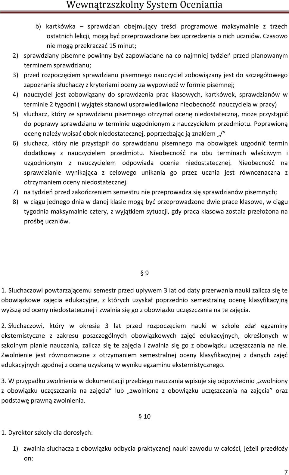 nauczyciel zobowiązany jest do szczegółowego zapoznania słuchaczy z kryteriami oceny za wypowiedź w formie pisemnej; 4) nauczyciel jest zobowiązany do sprawdzenia prac klasowych, kartkówek,