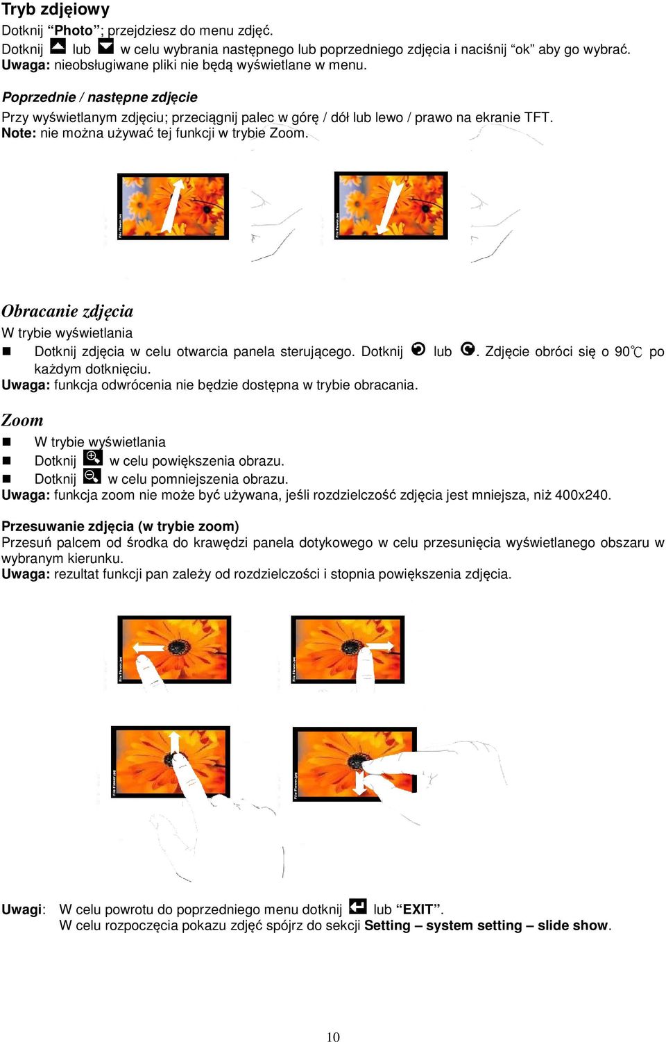 Note: nie można używać tej funkcji w trybie Zoom. Obracanie zdjęcia W trybie wyświetlania Dotknij zdjęcia w celu otwarcia panela sterującego. Dotknij lub. Zdjęcie obróci się o 90 po każdym dotknięciu.