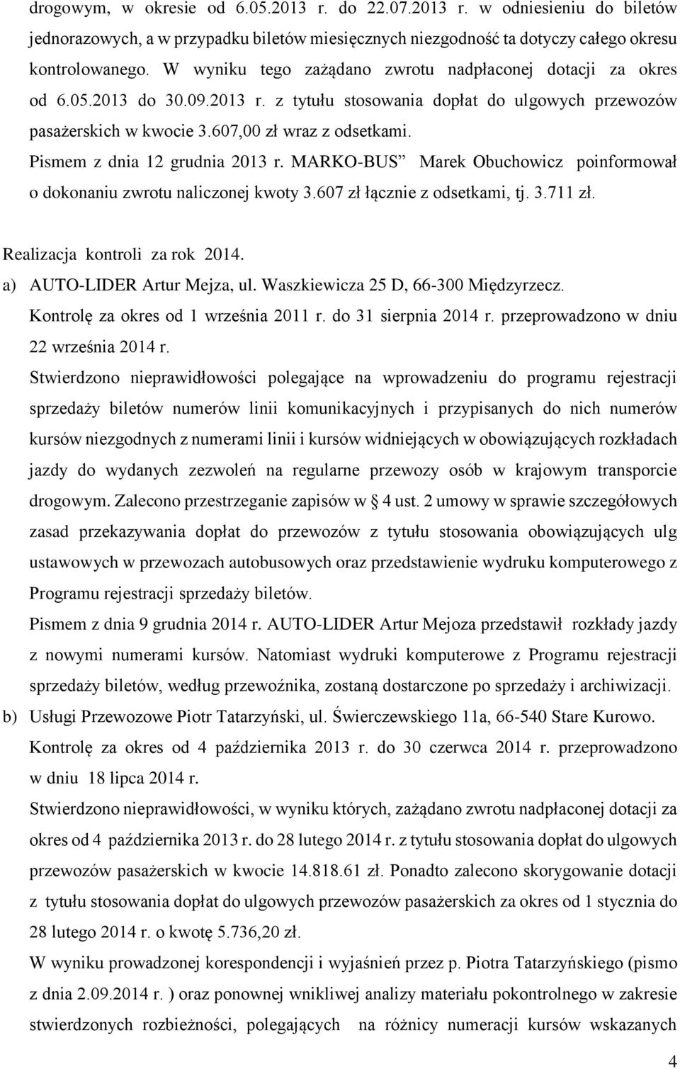 Pismem z dnia 12 grudnia 2013 r. MARKO-BUS Marek Obuchowicz poinformował o dokonaniu zwrotu naliczonej kwoty 3.607 zł łącznie z odsetkami, tj. 3.711 zł. Realizacja kontroli za rok 2014.