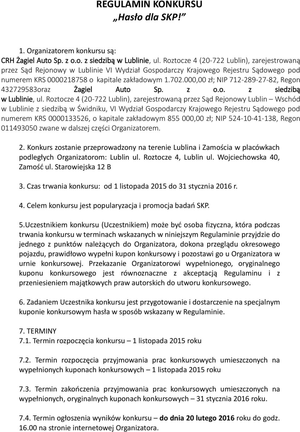 000,00 zł; NIP 712-289-27-82, Regon 432729583oraz Żagiel Auto Sp. z o.o. z siedzibą w Lublinie, ul.