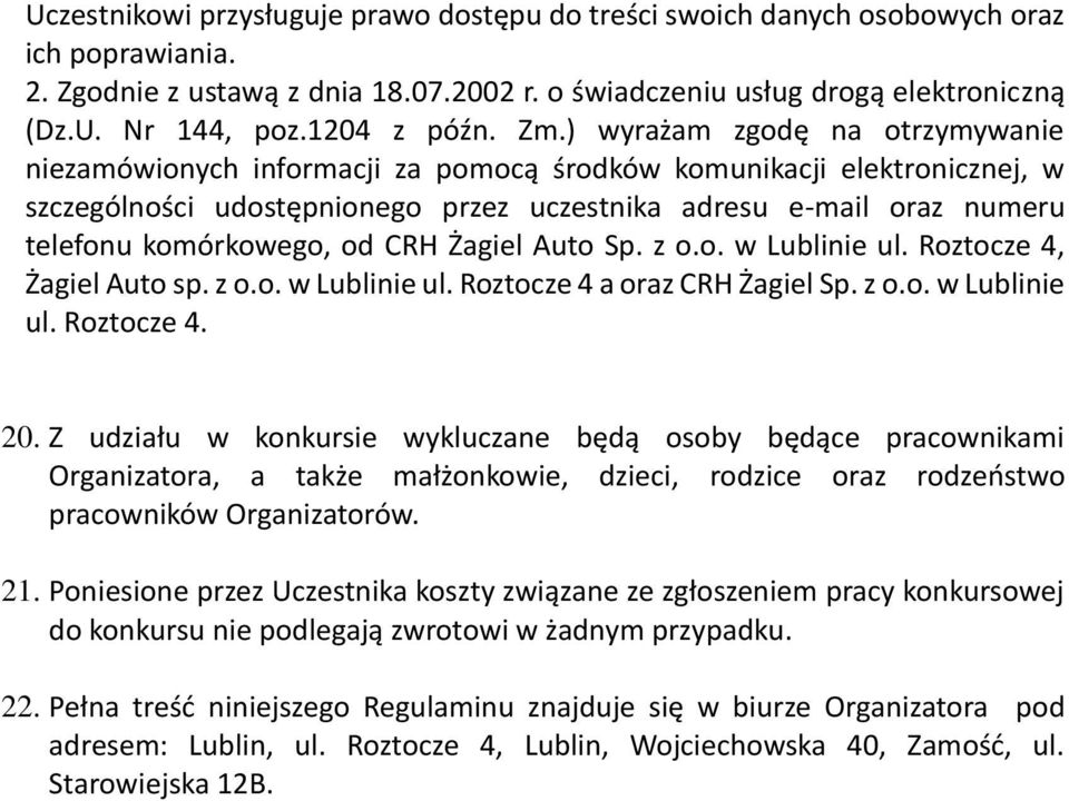 ) wyrażam zgodę na otrzymywanie niezamówionych informacji za pomocą środków komunikacji elektronicznej, w szczególności udostępnionego przez uczestnika adresu e-mail oraz numeru telefonu komórkowego,