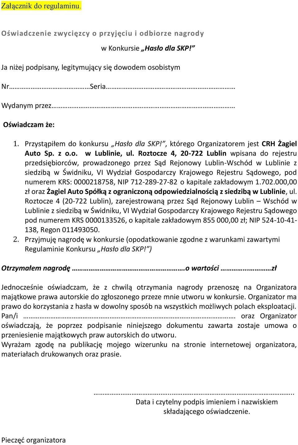 Roztocze 4, 20-722 Lublin wpisana do rejestru przedsiębiorców, prowadzonego przez Sąd Rejonowy Lublin-Wschód w Lublinie z siedzibą w Świdniku, VI Wydział Gospodarczy Krajowego Rejestru Sądowego, pod