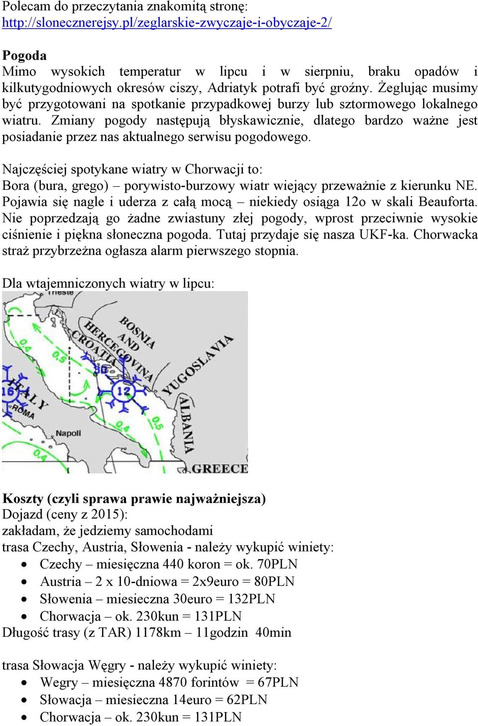 Żeglując musimy być przygotowani na spotkanie przypadkowej burzy lub sztormowego lokalnego wiatru.