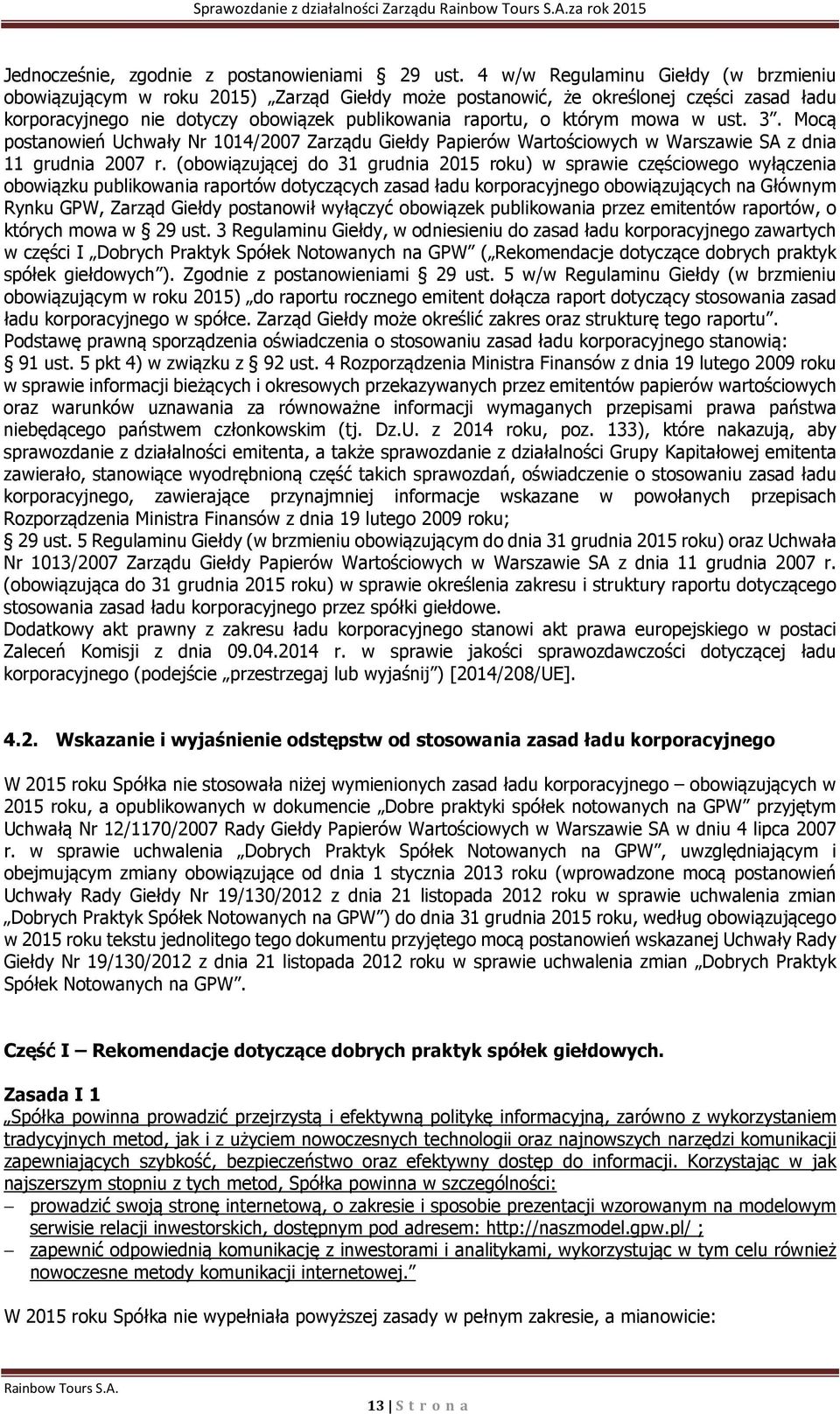 w ust. 3. Mocą postanowień Uchwały Nr 1014/2007 Zarządu Giełdy Papierów Wartościowych w Warszawie SA z dnia 11 grudnia 2007 r.