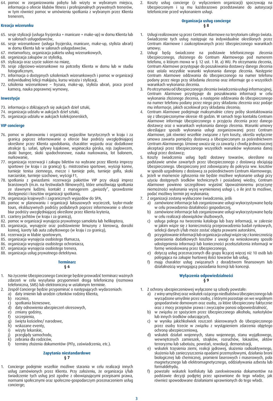 sesje wizerunkowe (usługa fryzjerska, manicure, make-up, stylista ubrań) w domu Klienta lub w salonach usługodawców, 67. metamorfozy, organizacja pakietu usług wizerunkowych, 68.