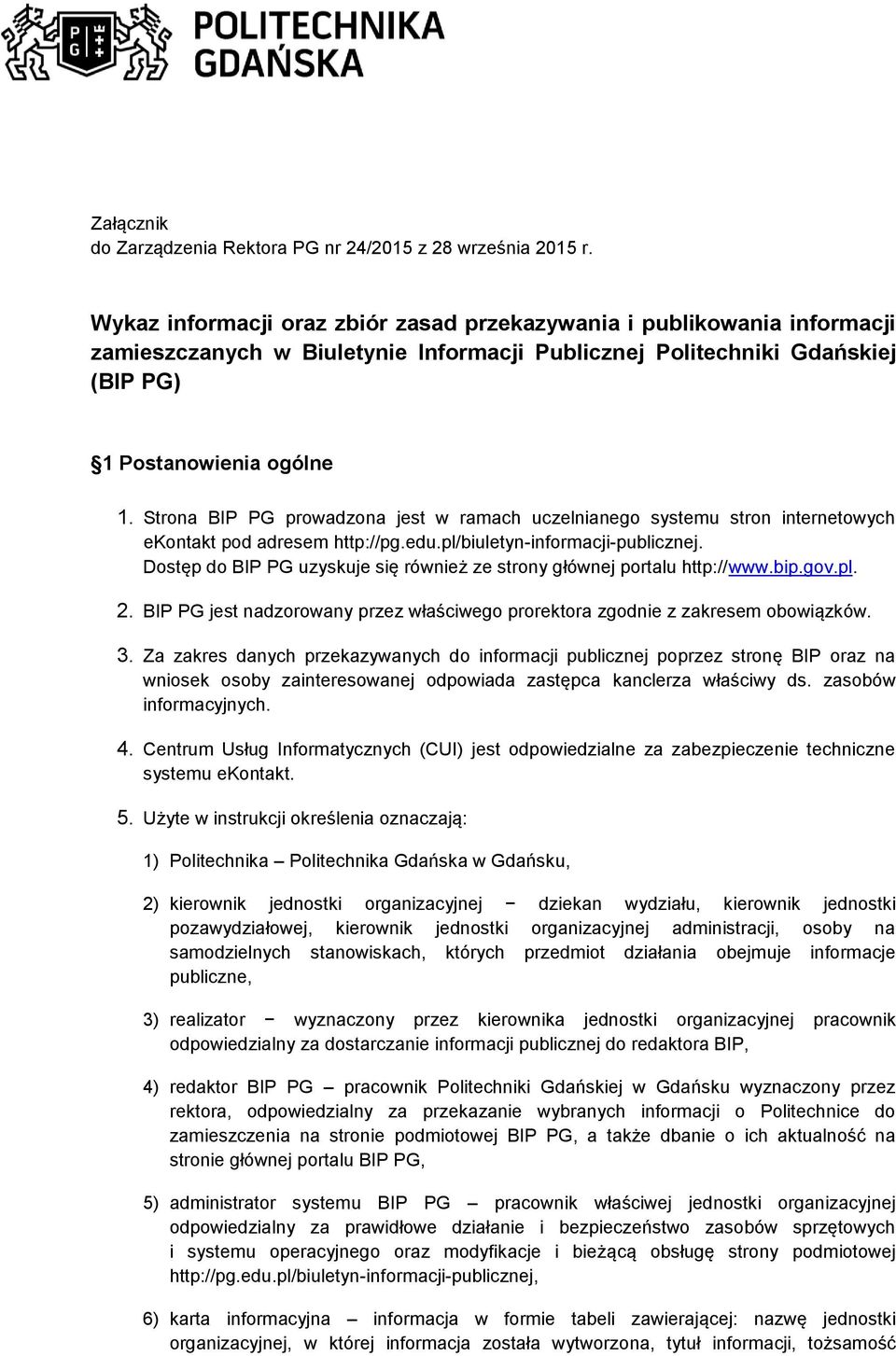 Strona BIP PG prowadzona jest w ramach uczelnianego systemu stron internetowych ekontakt pod adresem http://pg.edu.pl/biuletyn-informacji-publicznej.