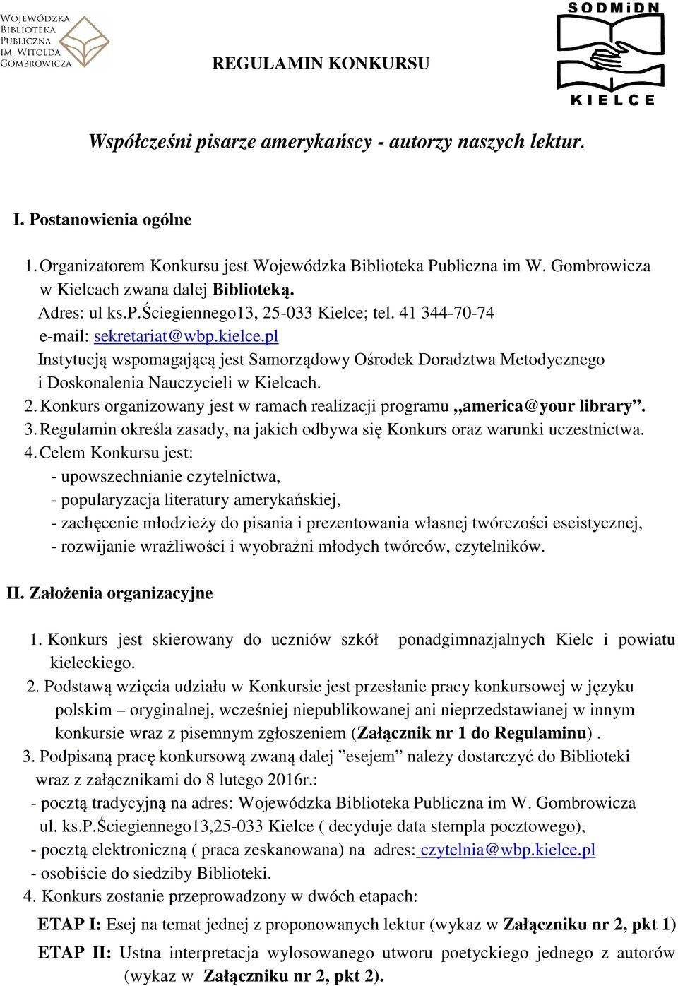 pl Instytucją wspomagającą jest Samorządowy Ośrodek Doradztwa Metodycznego i Doskonalenia Nauczycieli w Kielcach. 2. Konkurs organizowany jest w ramach realizacji programu america@your library. 3.