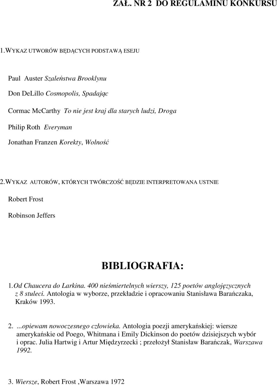 Korekty, Wolność 2.WYKAZ AUTORÓW, KTÓRYCH TWÓRCZOŚĆ BĘDZIE INTERPRETOWANA USTNIE Robert Frost Robinson Jeffers BIBLIOGRAFIA: 1.Od Chaucera do Larkina.