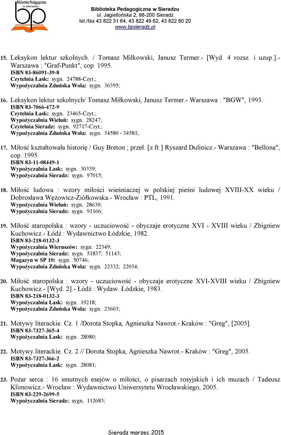 ; Wypożyczalnia Wieluń: sygn. 28247; Czytelnia Sieradz: sygn. 92717-Czyt.; Wypożyczalnia Zduńska Wola: sygn. 34580-34581; 17. Miłość kształtowała historię / Guy Breton ; przeł. [z fr.