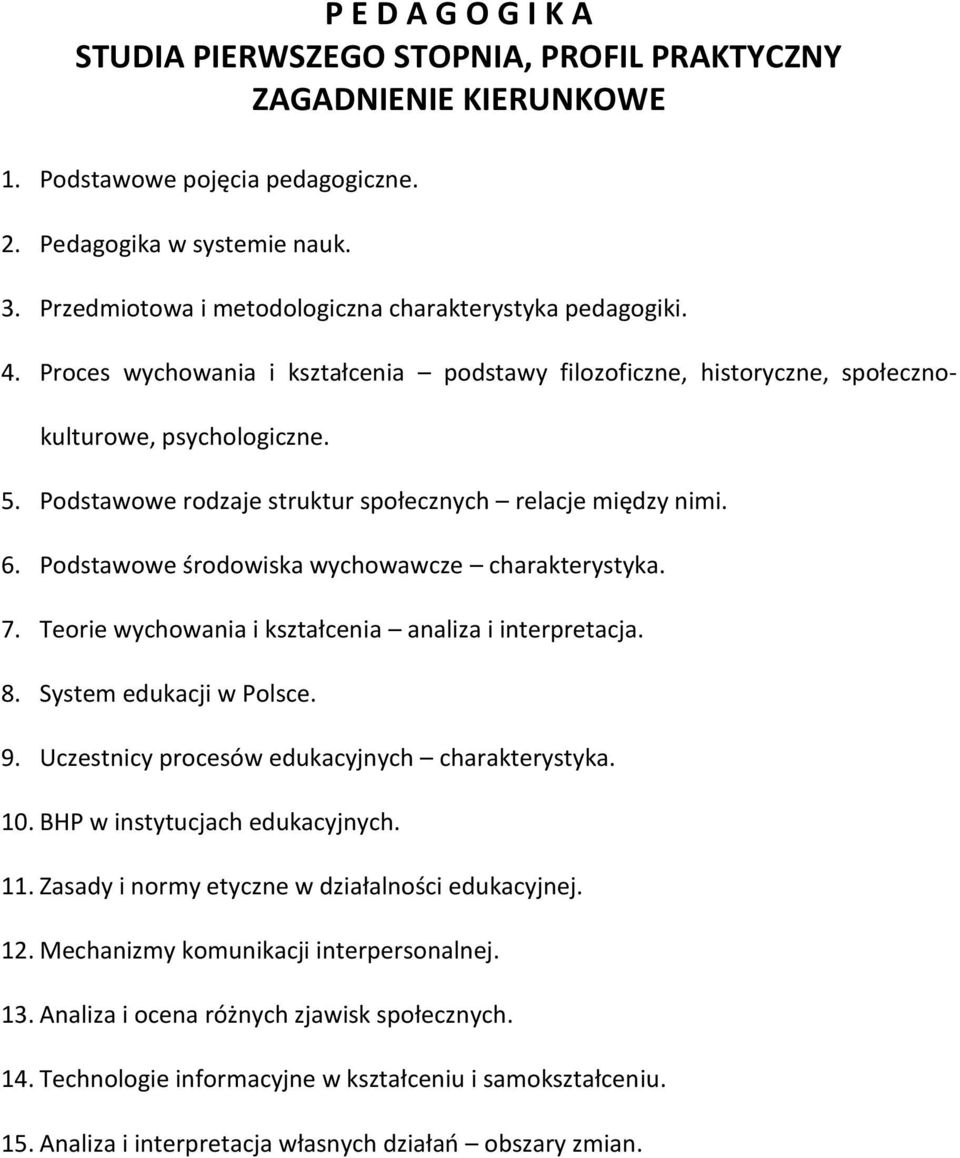 Podstawowe środowiska wychowawcze charakterystyka. 7. Teorie wychowania i kształcenia analiza i interpretacja. 8. System edukacji w Polsce. 9. Uczestnicy procesów edukacyjnych charakterystyka. 10.