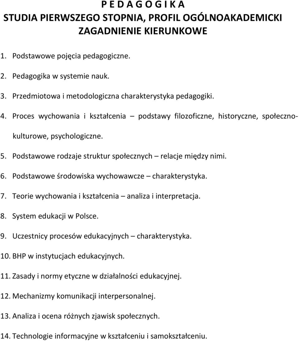 Podstawowe rodzaje struktur społecznych relacje między nimi. 6. Podstawowe środowiska wychowawcze charakterystyka. 7. Teorie wychowania i kształcenia analiza i interpretacja. 8.