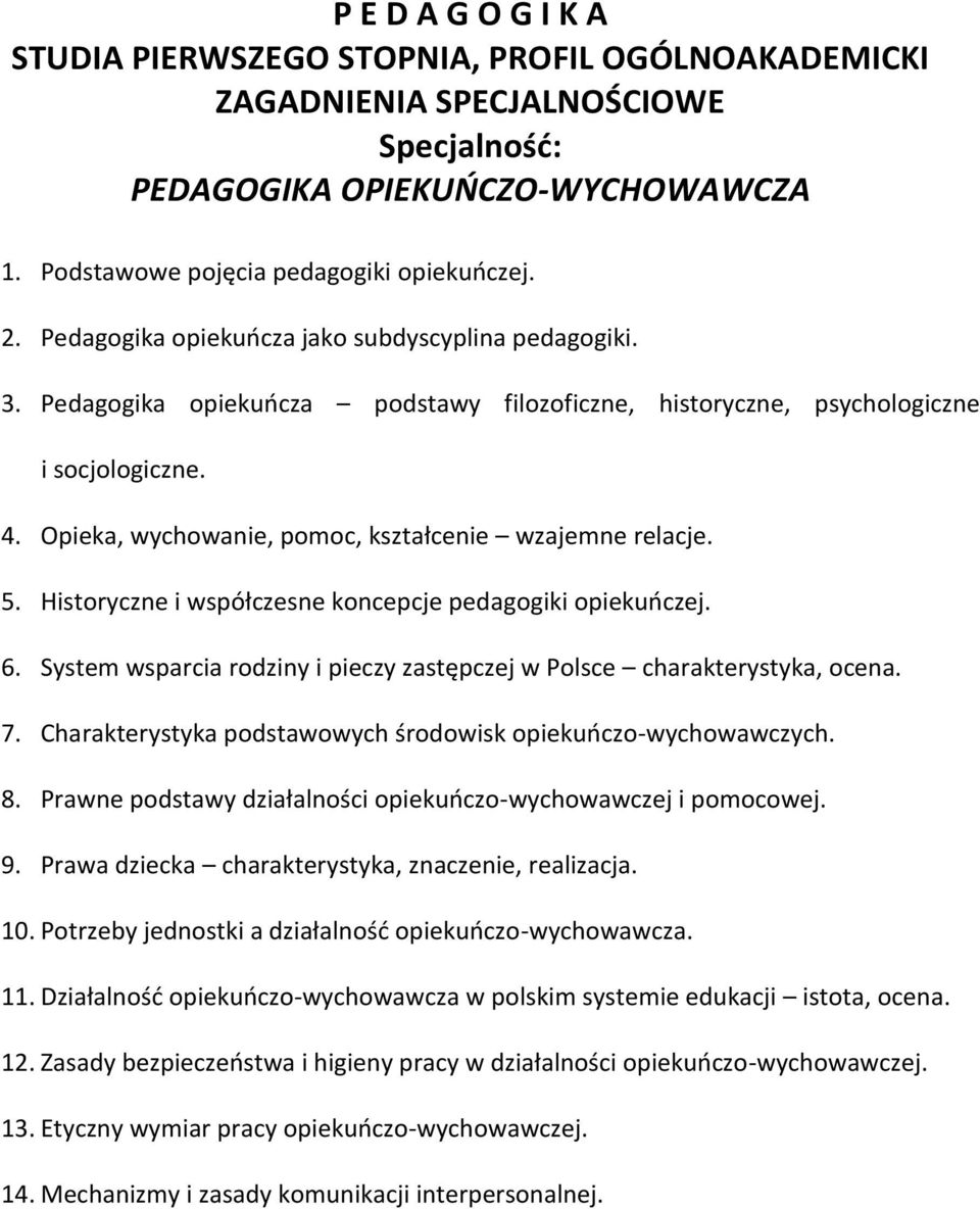 Historyczne i współczesne koncepcje pedagogiki opiekuńczej. 6. System wsparcia rodziny i pieczy zastępczej w Polsce charakterystyka, ocena. 7.