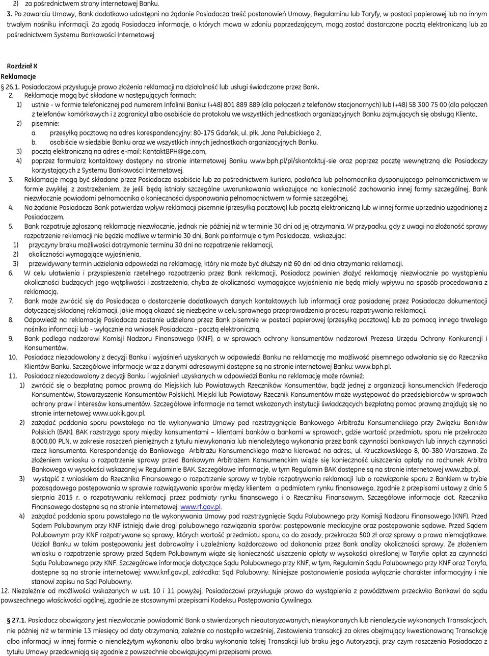 Za zgodą Posiadacza informacje, o których mowa w zdaniu poprzedzającym, mogą zostać dostarczone pocztą elektroniczną lub za pośrednictwem Systemu Bankowości Internetowej Rozdział X Reklamacje 26.1.