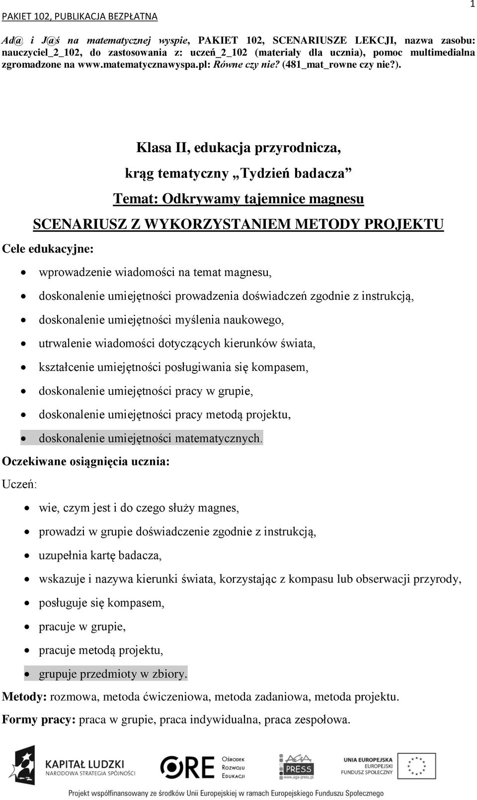 Klasa II, edukacja przyrodnicza, krąg tematyczny Tydzień badacza Temat: Odkrywamy tajemnice magnesu SCENARIUSZ Z WYKORZYSTANIEM METODY PROJEKTU wprowadzenie wiadomości na temat magnesu, doskonalenie