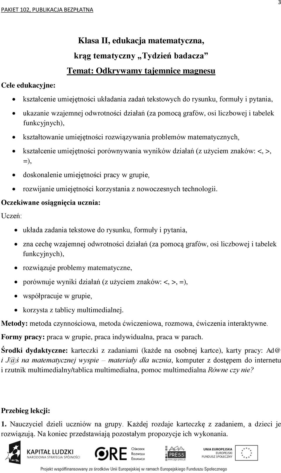 działań (z użyciem znaków: <, >, =), doskonalenie umiejętności pracy w grupie, rozwijanie umiejętności korzystania z nowoczesnych technologii.