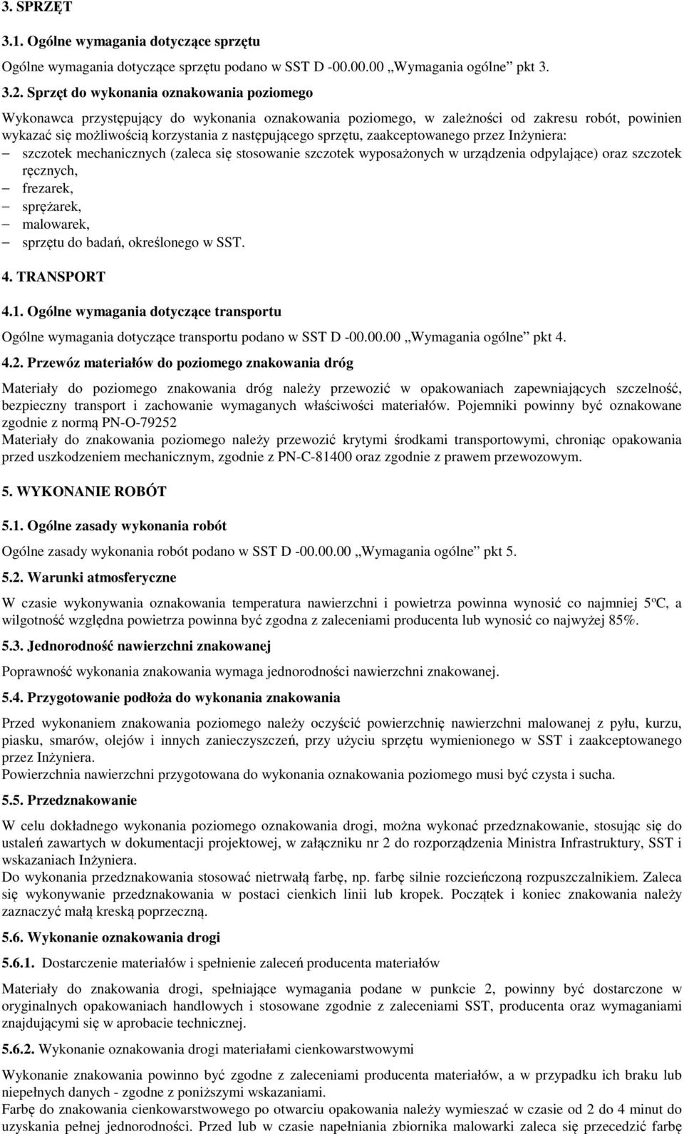 sprzętu, zaakceptowanego przez Inżyniera: szczotek mechanicznych (zaleca się stosowanie szczotek wyposażonych w urządzenia odpylające) oraz szczotek ręcznych, frezarek, sprężarek, malowarek, sprzętu