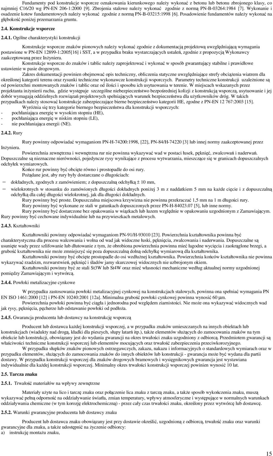 Posadowienie fundamentów należy wykonać na głębokość poniżej przemarzania gruntu. 2.4. Konstrukcje wsporcze 2.4.1.