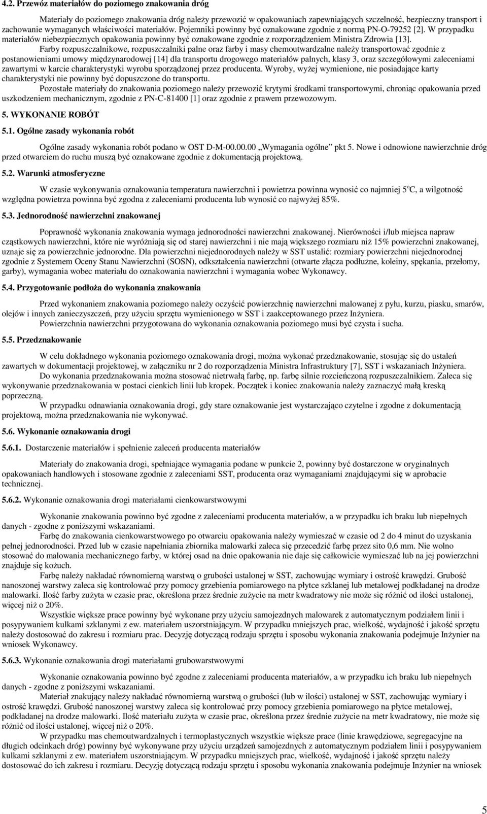 W przypadku materiałów niebezpiecznych opakowania powinny być oznakowane zgodnie z rozporządzeniem Ministra Zdrowia [13].