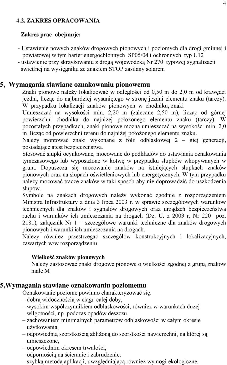 ustawienie przy skrzyżowaniu z drogą wojewódzką Nr 270 typowej sygnalizacji świetlnej na wysięgniku ze znakiem STOP zasilany solarem 5, Wymagania stawiane oznakowaniu pionowemu Znaki pionowe należy